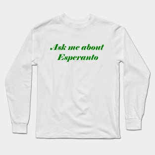 Ask Me About Esperanto Long Sleeve T-Shirt